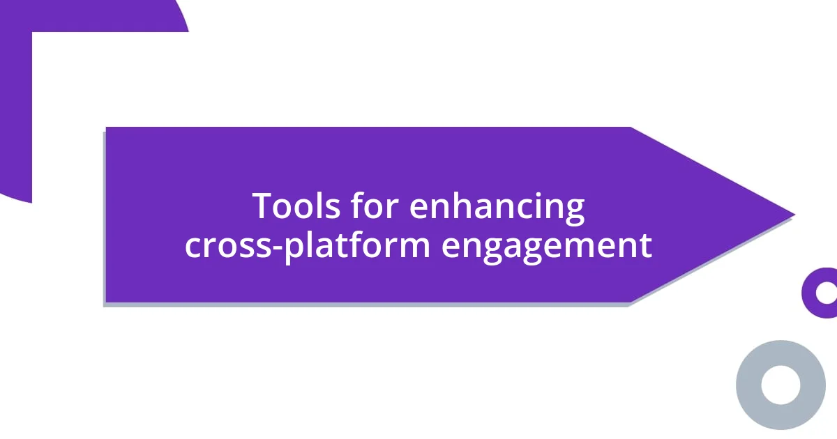 Tools for enhancing cross-platform engagement