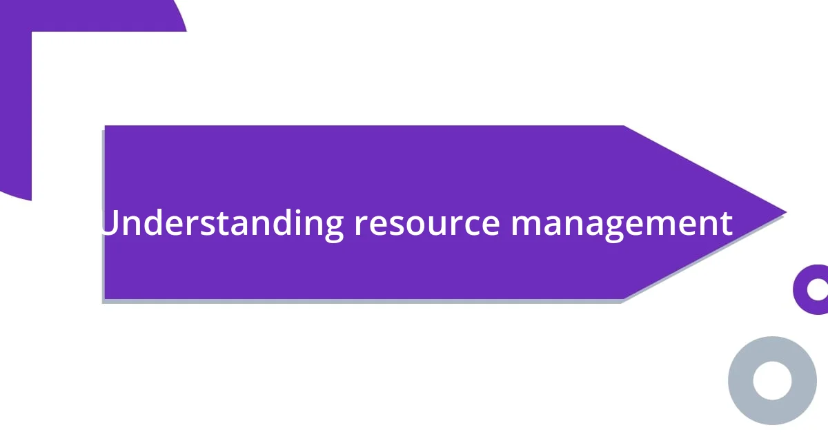 Understanding resource management